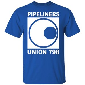 Im A Union Member Pipeliners Union 798 Shirts Hoodies Long Sleeve 5