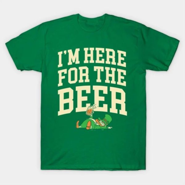 I’m Here for the Beer Shirt St Patricks Day Beer Lover Gifts T-Shirt