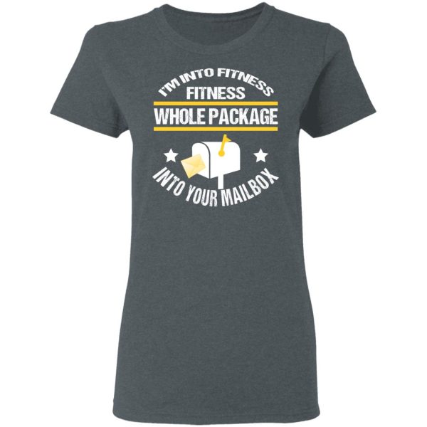 I’m Into Fitness Fitness Whole Package Into Your Mailbox T-Shirts, Hoodies, Long Sleeve