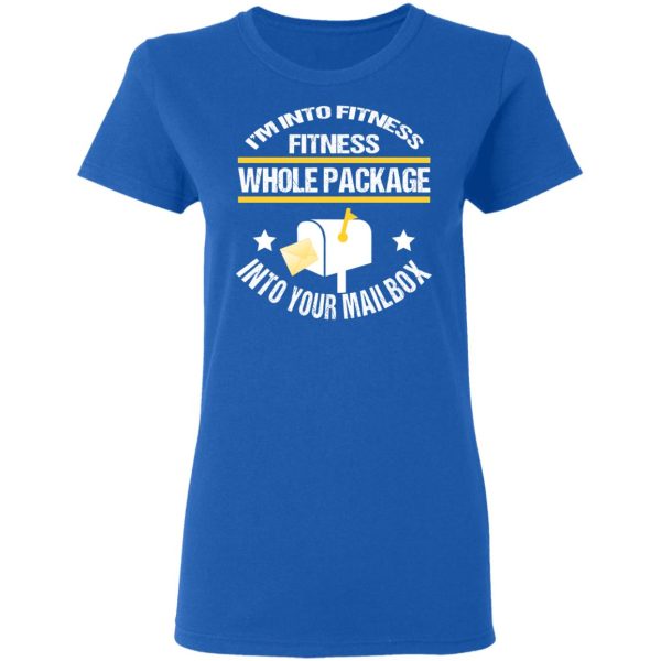 I’m Into Fitness Fitness Whole Package Into Your Mailbox T-Shirts, Hoodies, Long Sleeve