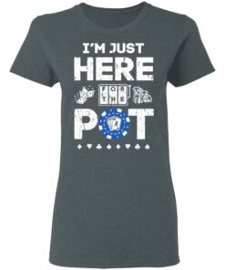 I'm Just Here For The Pot Poker Lovers T-Shirts, Hoodies, Long Sleeve 5 Im Just Here For The Pot Poker Lovers T Shirts Hoodies Long Sleeve 2