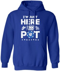 I'm Just Here For The Pot Poker Lovers T-Shirts, Hoodies, Long Sleeve 12 Im Just Here For The Pot Poker Lovers T Shirts Hoodies Long Sleeve 9