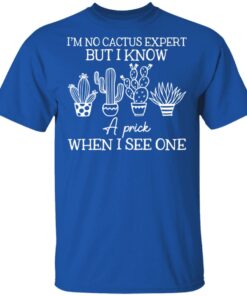I'm No Cactus Expert But I Know A Prick When I See One T-Shirts, Hoodies 1 Im No Cactus Expert But I Know A Prick When I See One T Shirts Hoodies 10