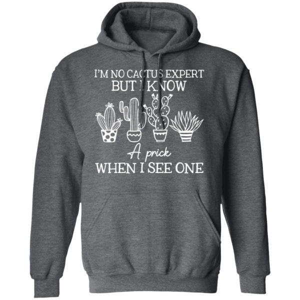 I’m No Cactus Expert But I Know A Prick When I See One T-Shirts, Hoodies