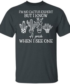 I'm No Cactus Expert But I Know A Prick When I See One T-Shirts, Hoodies 10 Im No Cactus Expert But I Know A Prick When I See One T Shirts Hoodies 8