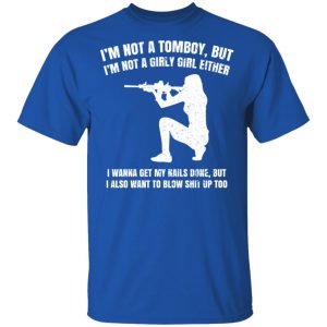 Im Not A Tomboy But Im Not A Girly Girl Either T Shirts Hoodies Long Sleeve 11