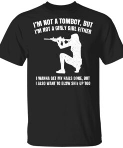 Im Not A Tomboy But Im Not A Girly Girl Either T Shirts Hoodies Long Sleeve 12