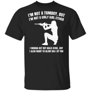 Im Not A Tomboy But Im Not A Girly Girl Either T Shirts Hoodies Long Sleeve 12