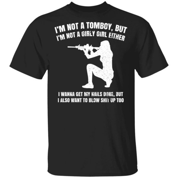 I’m Not A Tomboy But I’m Not A Girly Girl Either T-Shirts, Hoodies, Long Sleeve