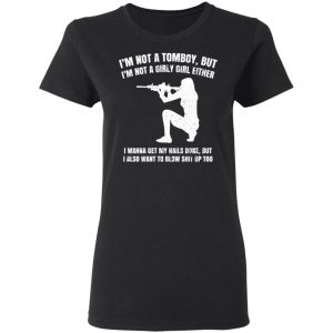 Im Not A Tomboy But Im Not A Girly Girl Either T Shirts Hoodies Long Sleeve 13