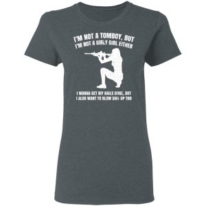 Im Not A Tomboy But Im Not A Girly Girl Either T Shirts Hoodies Long Sleeve 2