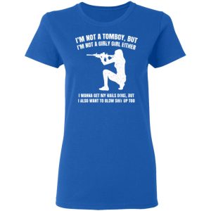 Im Not A Tomboy But Im Not A Girly Girl Either T Shirts Hoodies Long Sleeve 4