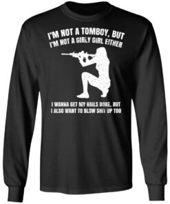 Im Not A Tomboy But Im Not A Girly Girl Either T Shirts Hoodies Long Sleeve 5