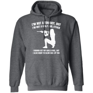 Im Not A Tomboy But Im Not A Girly Girl Either T Shirts Hoodies Long Sleeve 8