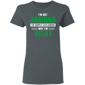 Im Not Arguing Im Just Explaining Why Im Right T Shirts Hoodies 12