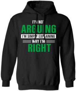 I'm Not Arguing I'm Just Explaining Why I'm Right T-Shirts, Hoodies 6 Im Not Arguing Im Just Explaining Why Im Right T Shirts Hoodies 4