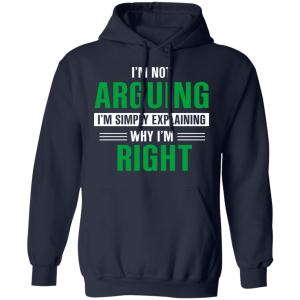 Im Not Arguing Im Just Explaining Why Im Right T Shirts Hoodies 5