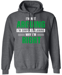 I'm Not Arguing I'm Just Explaining Why I'm Right T-Shirts, Hoodies 8 Im Not Arguing Im Just Explaining Why Im Right T Shirts Hoodies 6