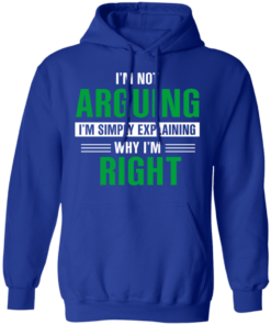 I'm Not Arguing I'm Just Explaining Why I'm Right T-Shirts, Hoodies 9 Im Not Arguing Im Just Explaining Why Im Right T Shirts Hoodies 7