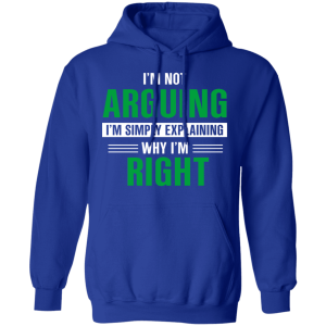 Im Not Arguing Im Just Explaining Why Im Right T Shirts Hoodies 7