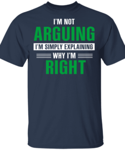 I'm Not Arguing I'm Just Explaining Why I'm Right T-Shirts, Hoodies 11 Im Not Arguing Im Just Explaining Why Im Right T Shirts Hoodies 9