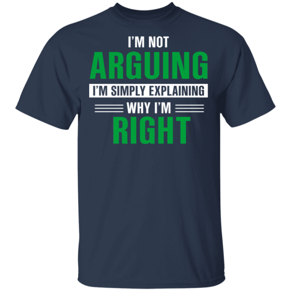 I’m Not Arguing I’m Just Explaining Why I’m Right T-Shirts, Hoodies