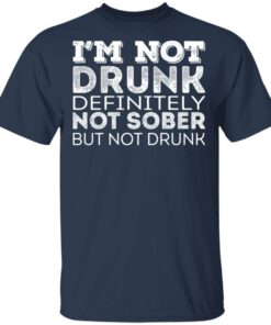 I'm Not Drunk Definitely Not Sober But Not Drunk T-Shirts, Hoodies, Long Sleeve 2 Im Not Drunk Definitely Not Sober But Not Drunk T Shirts Hoodies Long Sleeve 11