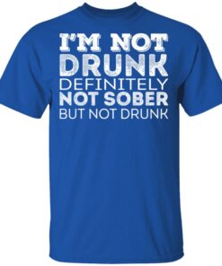 I'm Not Drunk Definitely Not Sober But Not Drunk T-Shirts, Hoodies, Long Sleeve 3 Im Not Drunk Definitely Not Sober But Not Drunk T Shirts Hoodies Long Sleeve 12