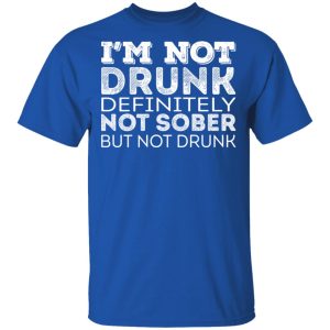 Im Not Drunk Definitely Not Sober But Not Drunk T Shirts Hoodies Long Sleeve 12