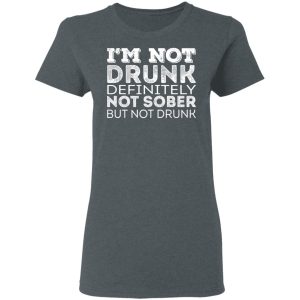 Im Not Drunk Definitely Not Sober But Not Drunk T Shirts Hoodies Long Sleeve 2