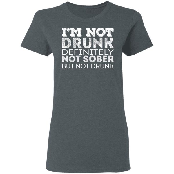 I’m Not Drunk Definitely Not Sober But Not Drunk T-Shirts, Hoodies, Long Sleeve