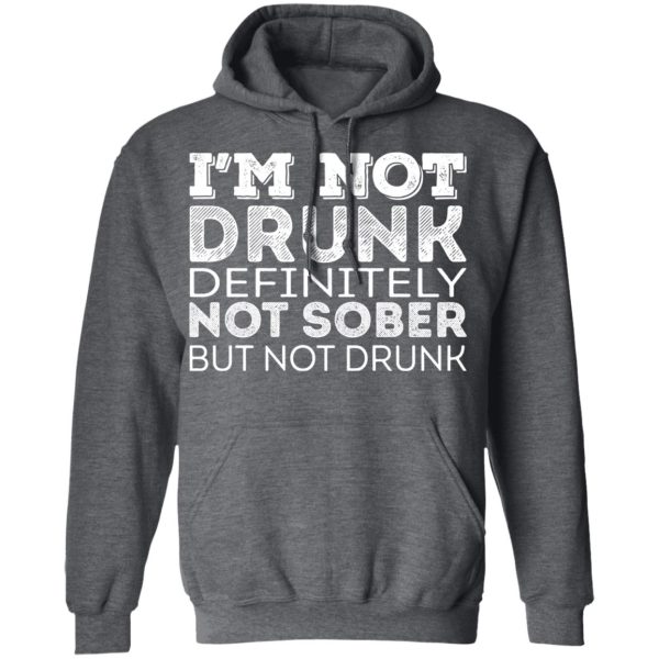 I’m Not Drunk Definitely Not Sober But Not Drunk T-Shirts, Hoodies, Long Sleeve