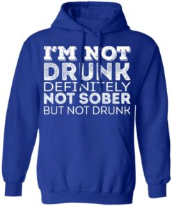 I'm Not Drunk Definitely Not Sober But Not Drunk T-Shirts, Hoodies, Long Sleeve 12 Im Not Drunk Definitely Not Sober But Not Drunk T Shirts Hoodies Long Sleeve 9