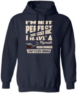 I'm Not Perfect But I Have A Plymouth Road Runner That's Close Enough T-Shirts, Hoodies 7 Im Not Perfect But I Have A Plymouth Road Runner Thats Close Enough T Shirts Hoodies 5