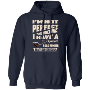 Im Not Perfect But I Have A Plymouth Road Runner Thats Close Enough T Shirts Hoodies 5