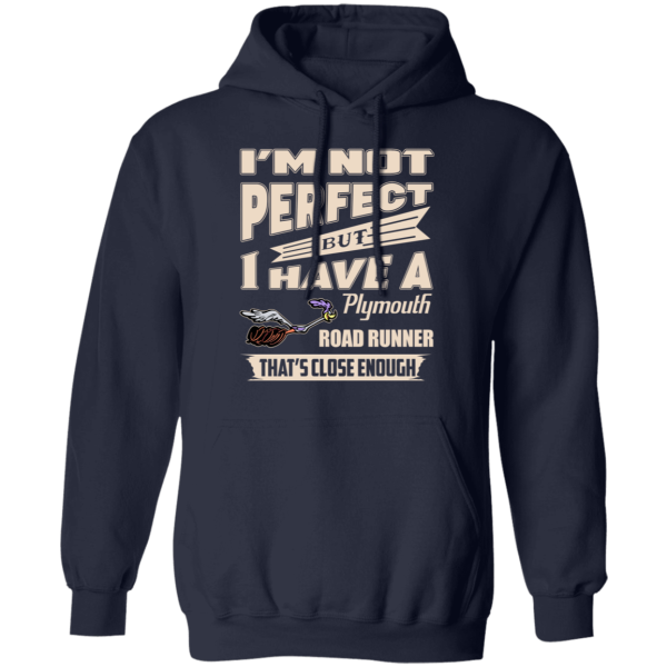 I’m Not Perfect But I Have A Plymouth Road Runner That’s Close Enough T-Shirts, Hoodies