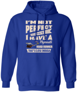 I'm Not Perfect But I Have A Plymouth Road Runner That's Close Enough T-Shirts, Hoodies 9 Im Not Perfect But I Have A Plymouth Road Runner Thats Close Enough T Shirts Hoodies 7