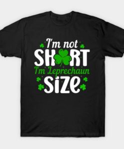 Im Not Short Im Leprechaun Size T Shirt 1