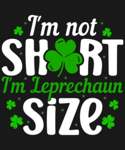 Im Not Short Im Leprechaun Size T Shirt 2