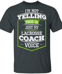 I'm Not Yelling This Is Just My Lacrosse Coach Voice T-Shirts, Hoodies, Long Sleeve 1 Im Not Yelling This Is Just My Lacrosse Coach Voice T Shirts Hoodies Long Sleeve 10