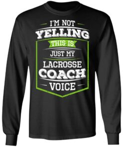 I'm Not Yelling This Is Just My Lacrosse Coach Voice T-Shirts, Hoodies, Long Sleeve 8 Im Not Yelling This Is Just My Lacrosse Coach Voice T Shirts Hoodies Long Sleeve 5