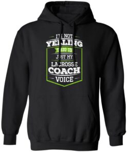 I'm Not Yelling This Is Just My Lacrosse Coach Voice T-Shirts, Hoodies, Long Sleeve 9 Im Not Yelling This Is Just My Lacrosse Coach Voice T Shirts Hoodies Long Sleeve 6
