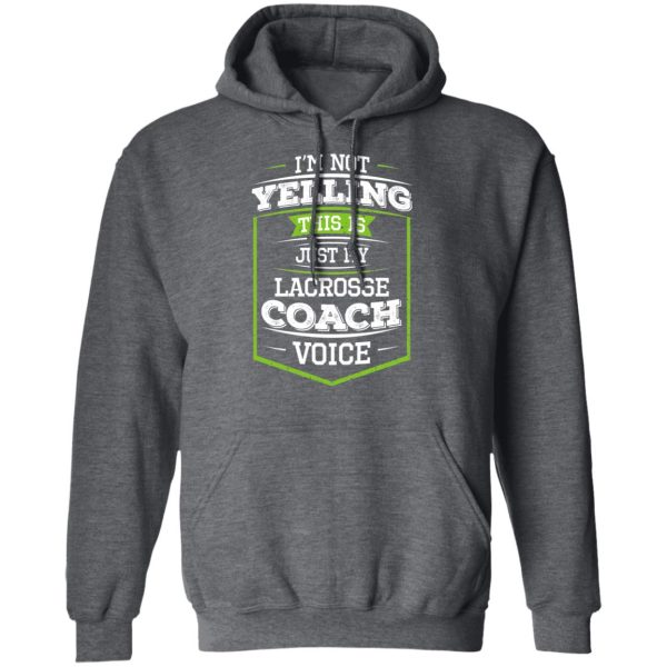 I’m Not Yelling This Is Just My Lacrosse Coach Voice T-Shirts, Hoodies, Long Sleeve