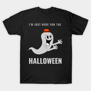 Im just here for the Halloween T shirt 1