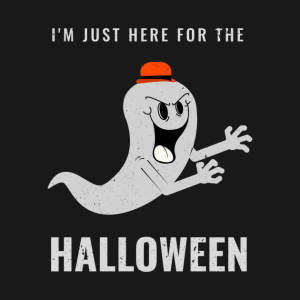 Im just here for the Halloween T shirt 2