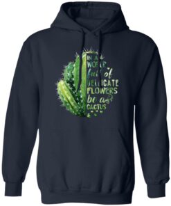 In A World Full Of Delicate Flowers Be A Cactus T Shirts Hoodies Long Sleeve 7