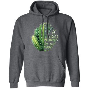 In A World Full Of Delicate Flowers Be A Cactus T Shirts Hoodies Long Sleeve 8