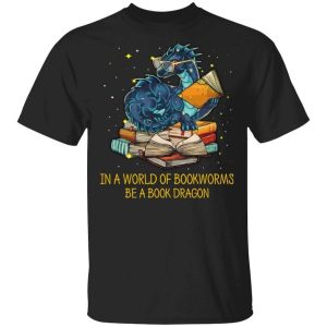 In A World Of Bookworms Be A Book Dragon T-Shirts, Hoodies, Long Sleeve