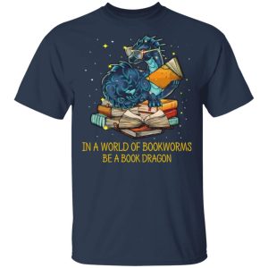 In A World Of Bookworms Be A Book Dragon T Shirts Hoodies Long Sleeve 11