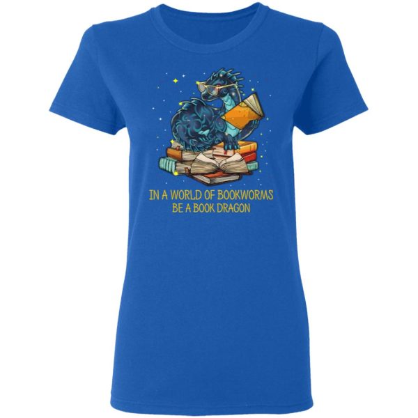 In A World Of Bookworms Be A Book Dragon T-Shirts, Hoodies, Long Sleeve